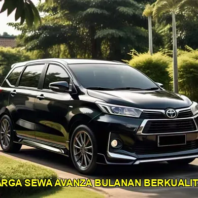 harga sewa avanza bulanan berkualitas